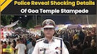  Goa Temple Stampede: Police Reveal Shocking Details Of Goa Temple Stampede That Killed 6 | Goa News 